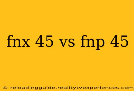 fnx 45 vs fnp 45