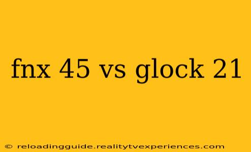 fnx 45 vs glock 21