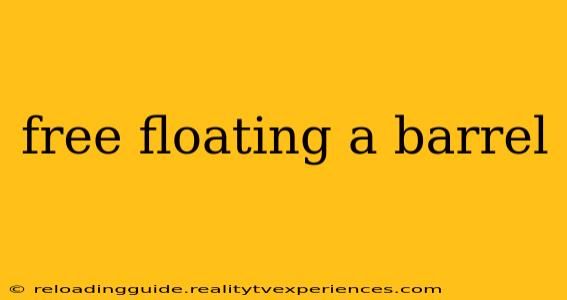 free floating a barrel