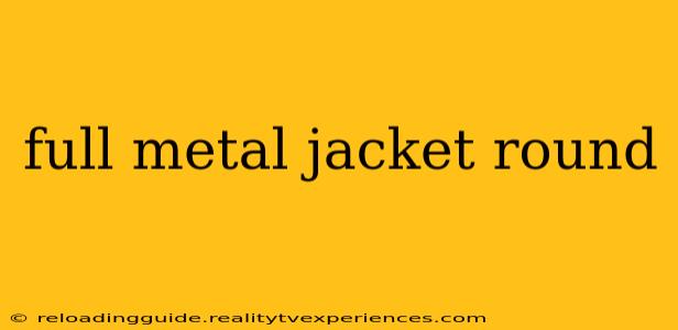 full metal jacket round