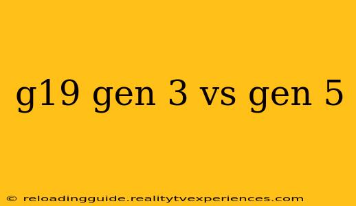 g19 gen 3 vs gen 5