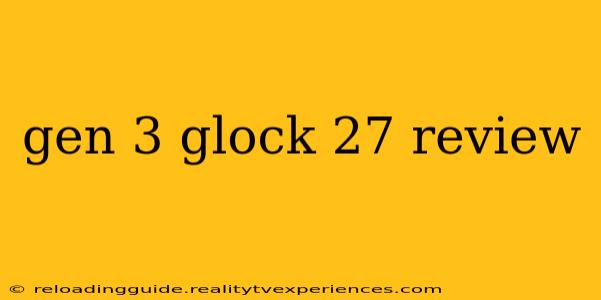 gen 3 glock 27 review