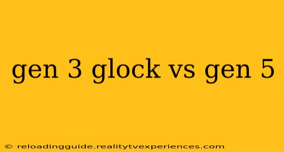 gen 3 glock vs gen 5