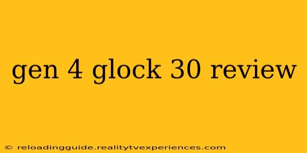 gen 4 glock 30 review