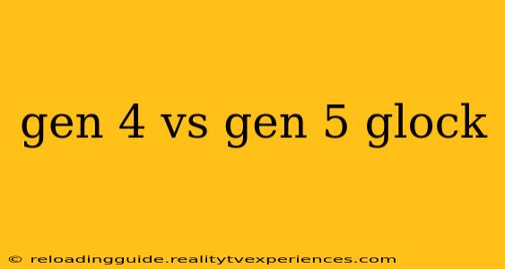 gen 4 vs gen 5 glock