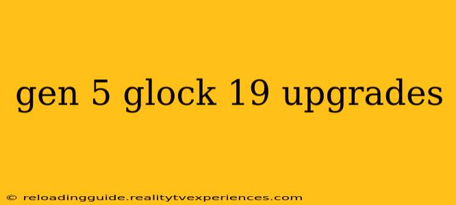 gen 5 glock 19 upgrades