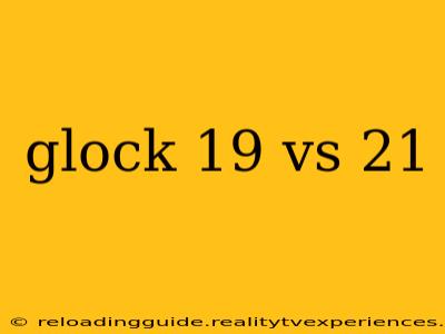 glock 19 vs 21