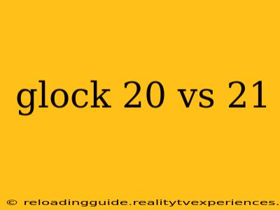 glock 20 vs 21