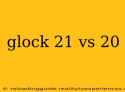 glock 21 vs 20