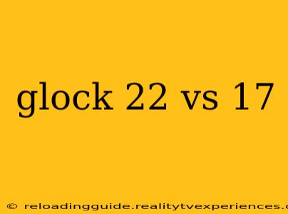 glock 22 vs 17