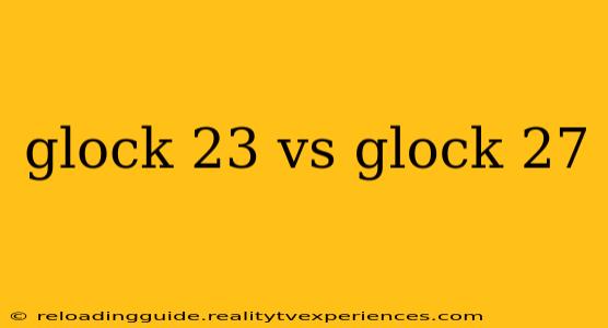 glock 23 vs glock 27