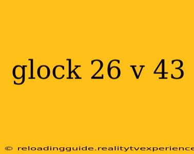 glock 26 v 43