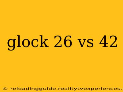 glock 26 vs 42