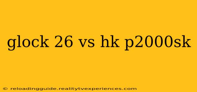 glock 26 vs hk p2000sk