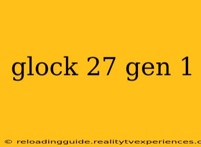 glock 27 gen 1