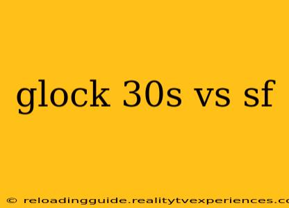 glock 30s vs sf