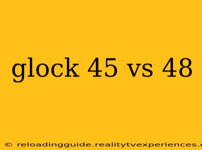 glock 45 vs 48