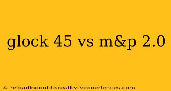 glock 45 vs m&p 2.0