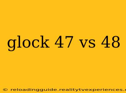 glock 47 vs 48