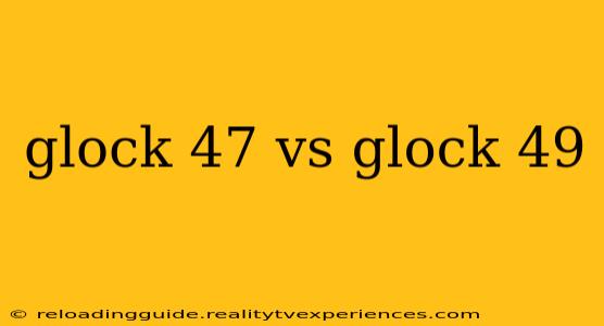 glock 47 vs glock 49