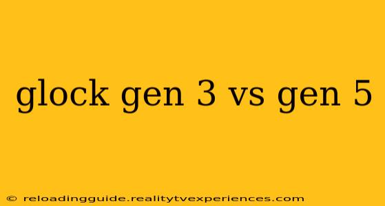 glock gen 3 vs gen 5