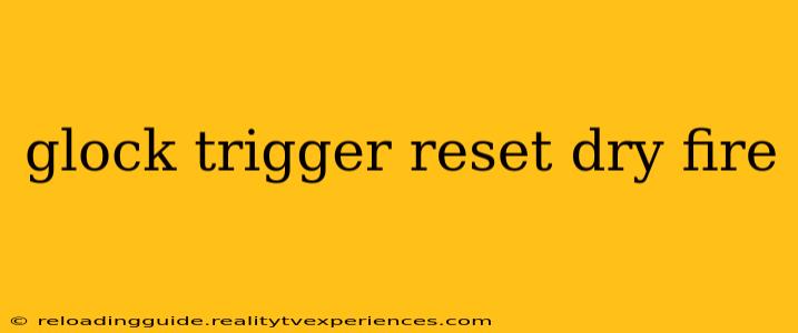 glock trigger reset dry fire