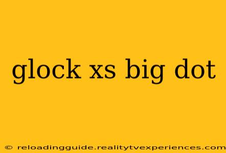 glock xs big dot