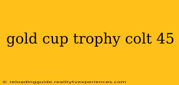 gold cup trophy colt 45