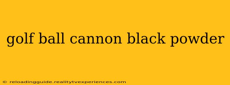 golf ball cannon black powder