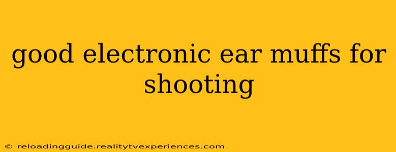 good electronic ear muffs for shooting