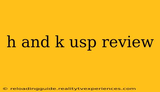 h and k usp review