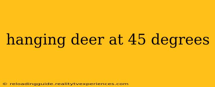 hanging deer at 45 degrees