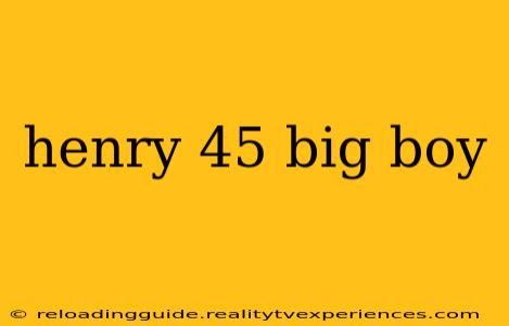 henry 45 big boy