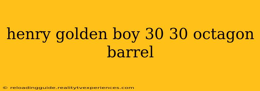 henry golden boy 30 30 octagon barrel