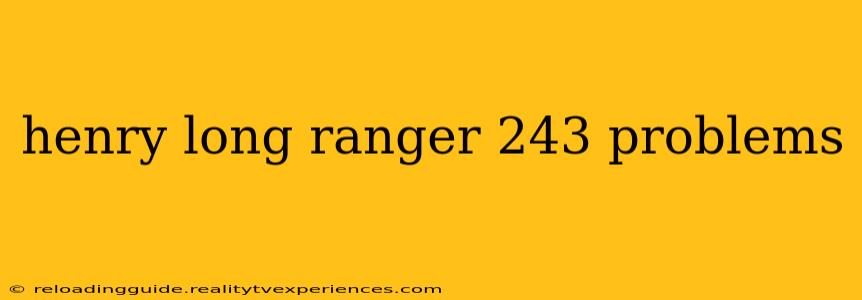 henry long ranger 243 problems