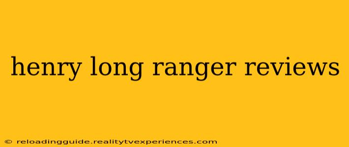 henry long ranger reviews