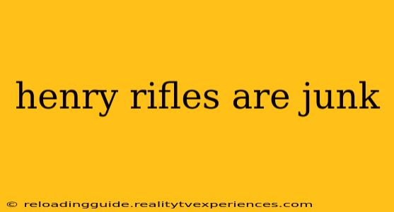 henry rifles are junk