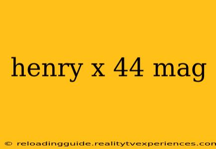 henry x 44 mag