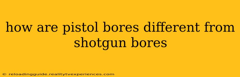 how are pistol bores different from shotgun bores