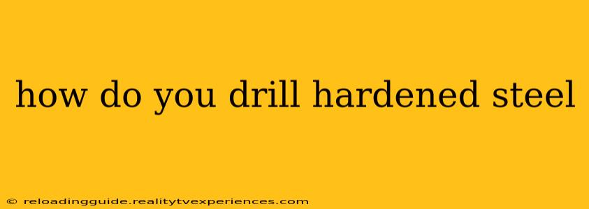 how do you drill hardened steel