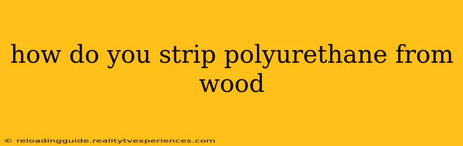 how do you strip polyurethane from wood