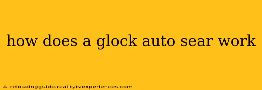 how does a glock auto sear work