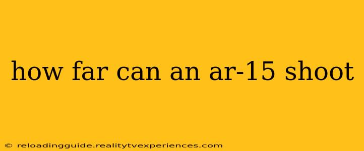 how far can an ar-15 shoot