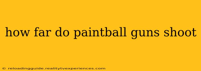 how far do paintball guns shoot