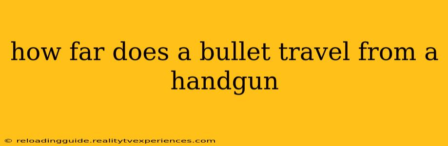 how far does a bullet travel from a handgun