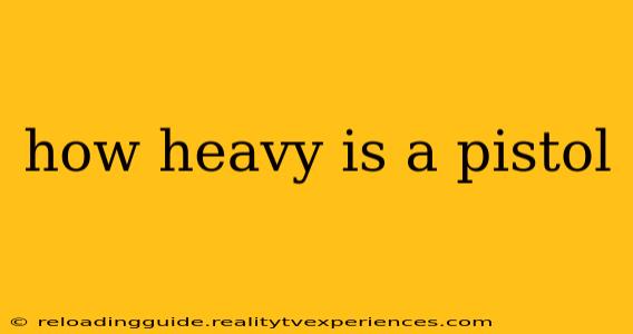 how heavy is a pistol