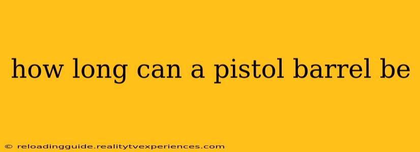 how long can a pistol barrel be