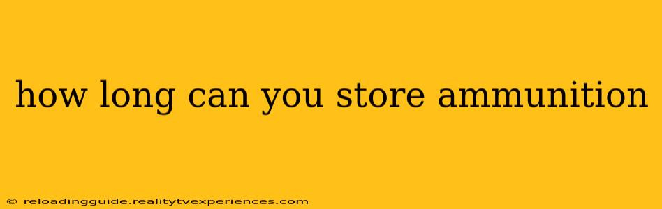 how long can you store ammunition