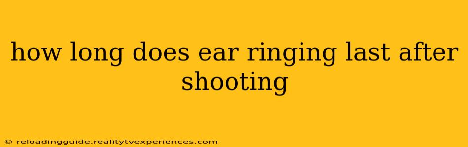 how long does ear ringing last after shooting