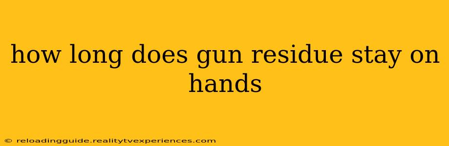 how long does gun residue stay on hands